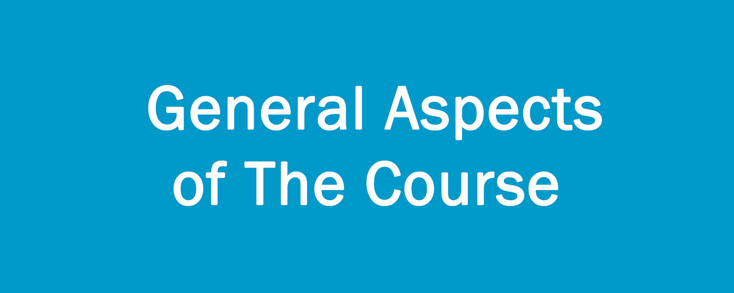 General Aspects of The Course 